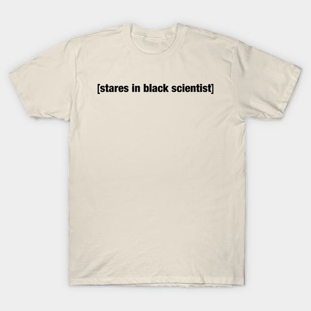 Stares in Black Scientist (Light) T-Shirt by Chem Thug